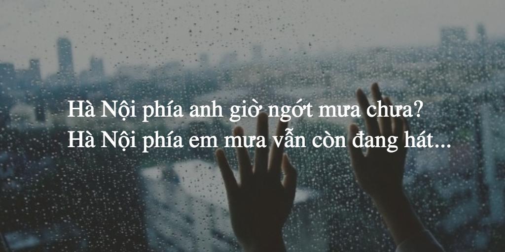 Hà Nội phía anh giờ ngớt mưa chưa? Hà Nội phía em mưa vẫn còn đang hát...